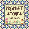 Prophet Stories for Kids: Learn about the History of Prophets of Islam in English