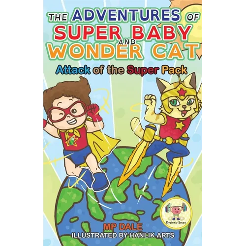 The Adventures of Super Baby and Wonder Cat: Attack of the Super Pack (Dyslexic-Smart)