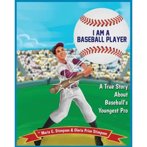 I Am A Baseball Player: A True Story About Baseball's Youngest Pro