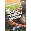 The Baseball Psychology Workbook: How to Use Advanced Sports Psychology to Succeed on the Baseball Field