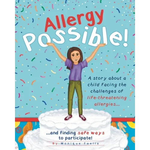 Allergy Possible!: A story about a child facing the challenges of life-threatening allergies and finding safe ways to participate!