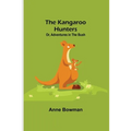 The Kangaroo Hunters Or, Adventures in the Bush