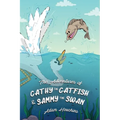 The Adventures of Cathy the Catfish and Sammy the Swan