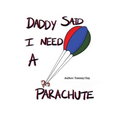 Daddy Said I Need a Parachute