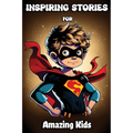 Inspiring Stories for Amazing Kids: Motivational Children's Book about Self-confidence, inner strength, Hard work, Courage and Positivity. Short Stori