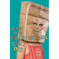 How to Die of Embarrassment Every Day: A True Story
