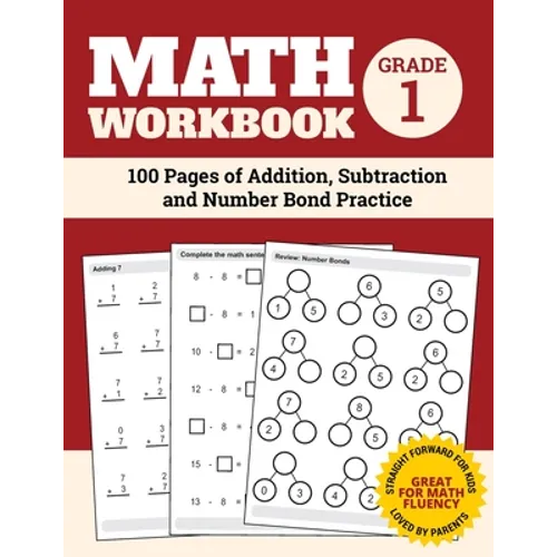 Math Workbook Grade 1: 100 Pages of Addition, Subtraction and Number Bond Practice