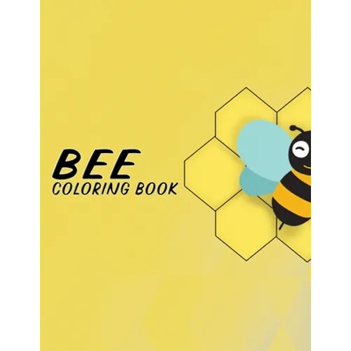Bee Coloring Book: Fun Illustration Pages Relaxing Be Designs And Nature Scenes