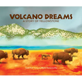 Volcano Dreams: A Story of Yellowstone