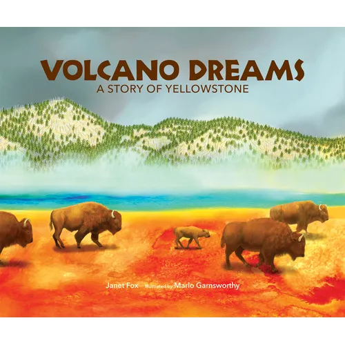 Volcano Dreams: A Story of Yellowstone