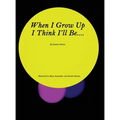When I Grow Up I Think I'll Be....