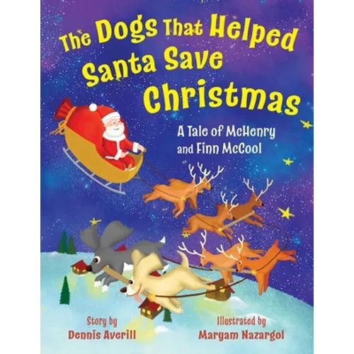 The Dogs That Helped Santa Save Christmas: A Tale of McHenry and Finn McCool