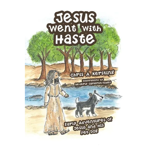 Jesus Went with Haste: Early Adventures of Jesus and His Pet Dog