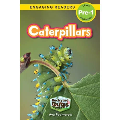Caterpillars: Backyard Bugs and Creepy-Crawlies (Engaging Readers, Level Pre-1)