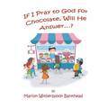 If I Pray to God for Chocolate, Will He Answer?