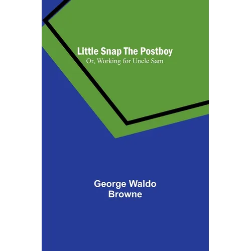 Little Snap the Postboy; Or, Working for Uncle Sam
