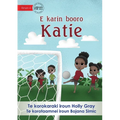 Katie Kicks a Goal - E karin booro Katie (Te Kiribati)