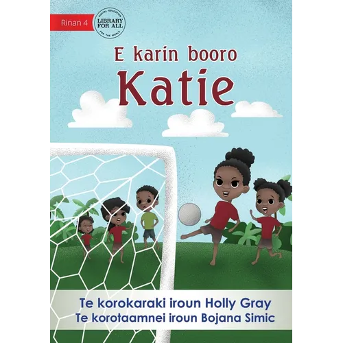 Katie Kicks a Goal - E karin booro Katie (Te Kiribati)