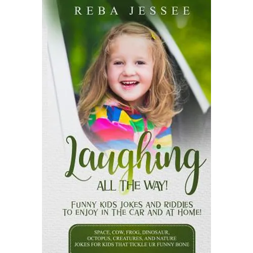 Laughing All the Way! Funny Kids Jokes and Riddles to Enjoy in the Car or at Home!: Space, Cow, Frog, Dinosaur, Octopus, Creatures and Nature Jokes fo