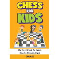 Chess for Kids: Rules, Strategies and Tactics. How To Play Chess in a Simple and Fun Way. From Begginner to Champion Guide