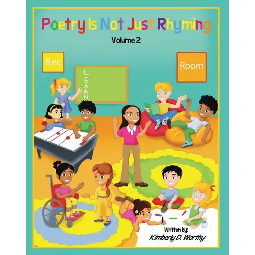 Poetry Is Not Just Rhyming, Volume 2: Learn Poetry with Ms. Kim and her Rec. Room Kids!!