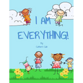 I Am Everything!: What do you want to be when you grow up?