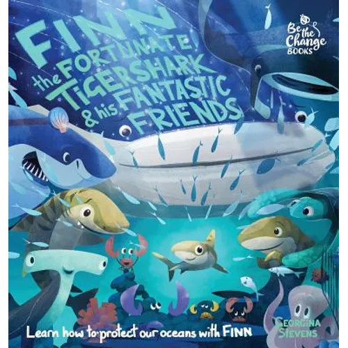 Finn the Fortunate Tiger Shark and His Fantastic Friends: Learn How to Protect Our Oceans with Finn
