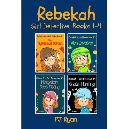 Rebekah - Girl Detective Books 1-4: Fun Short Story Mysteries for Children Ages 9-12 (The Mysterious Garden, Alien Invasion, Magellan Goes Missing, Gh