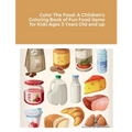Color The Food: A Children's Coloring Book of Fun Food Items for Kids Ages 3 Years Old and up