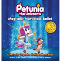 Petunia the Unicorn's Magically Marvelous Ballet: A Petunia Cupcake Fluffybottom Book
