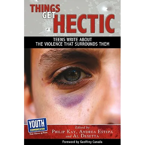 Things Get Hectic: Teens Write about the Violence That Surrounds Them