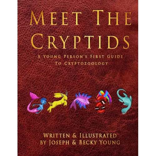 Meet The Cryptids: A Young Persons First Guide To Cryptozoology