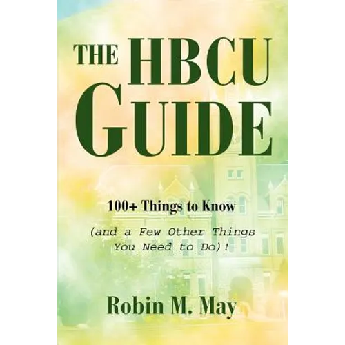 The HBCU Guide: 100+ Things to Know (and a Few Other Things You Need to Do)!