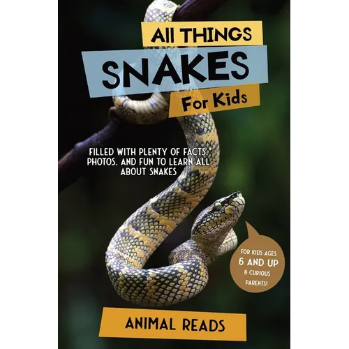 All Things Snakes For Kids: Filled With Plenty of Facts, Photos, and Fun to Learn all About Snakes