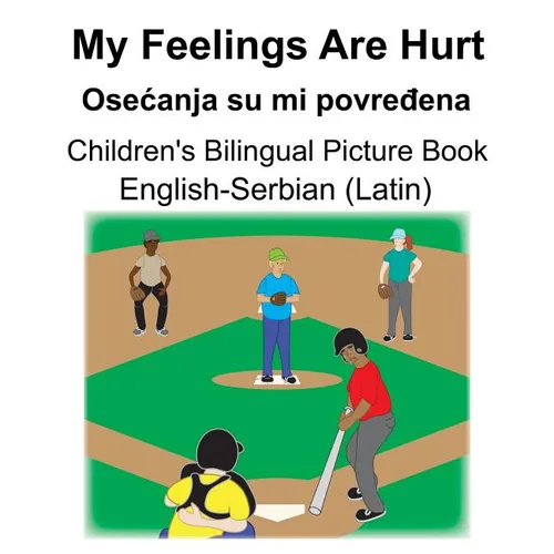 English-Serbian (Latin) My Feelings Are Hurt/Osecanja su mi povređena Children's Bilingual Picture Book
