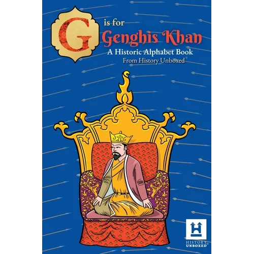 G is for Genghis Khan: A Historic Alphabet