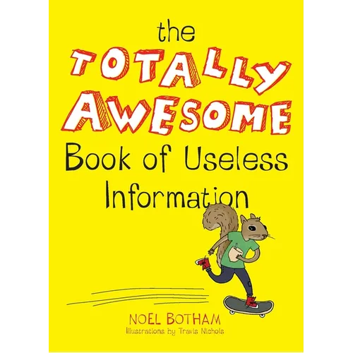 The Totally Awesome Book of Useless Information: A Fun Facts Book for Kids