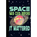 Space Was Cool Before it Mattered: Outer Space Theme 6x9 120 Page College Ruled Composition Notebook