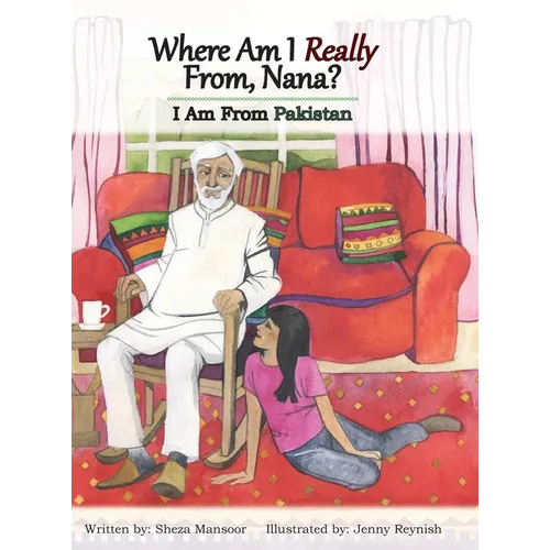 Where Am I Really From, Nana?: I Am From Pakistan