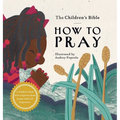 The Children's Bible: How to Pray