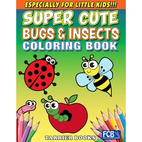 Super Cute Bugs & Insects Coloring Book: Especially for little kids!!!