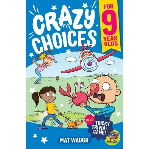 Crazy Choices for 9 Year Olds: Mad decisions and tricky trivia in a book you can play!