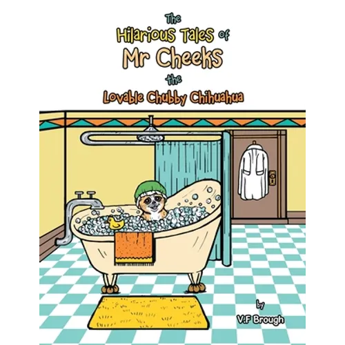 The Hilarious Tales of Mr Cheeks the Lovable Chubby Chihuahua