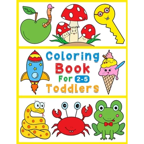 Coloring book for toddlers: 112 fun & simple coloring drawings for kids from 2 to 5 year old