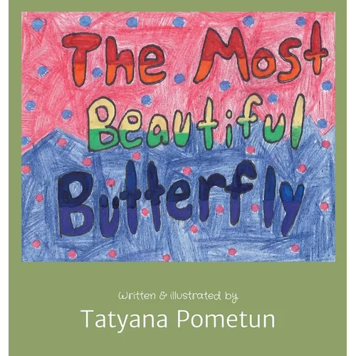 The Most Beautiful Butterfly: Written & illustrated by