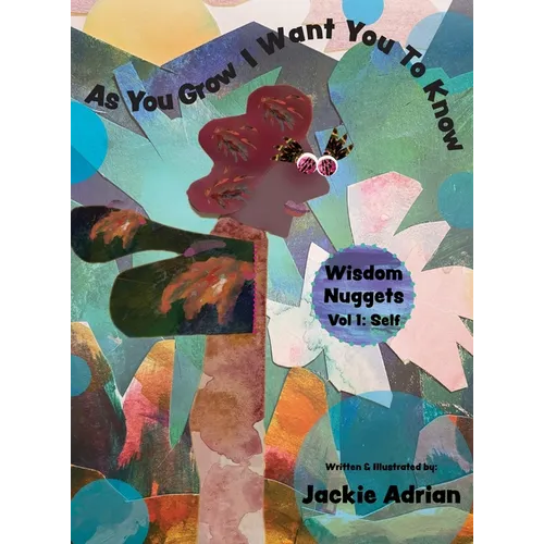As You Grow I Want You To Know: Wisdom Nuggets, Vol 1: Self