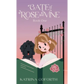 Gate of Rose and Vine: Book One