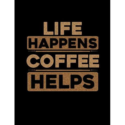 Life Happens Coffee Helps: Funny Quotes and Pun Themed College Ruled Composition Notebook