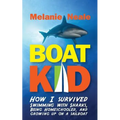 Boat Kid: How I Survived Swimming with Sharks, Being Homeschooled, and Growing Up on a Sailboat