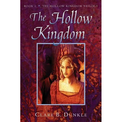 The Hollow Kingdom: Book I -- The Hollow Kingdom Trilogy